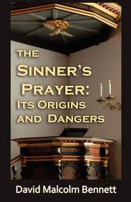 Rugăciunea păcătosului: Originile și pericolele sale - The Sinner's Prayer: Its Origins and Dangers