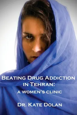 Combaterea dependenței de droguri în Teheran: O clinică pentru femei - Beating Drug Addiction in Tehran: A Women's Clinic