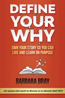 Define Your Why: Deține-ți povestea pentru a putea trăi și învăța cu un scop - Define Your Why: Own Your Story So You can Live and Learn on Purpose