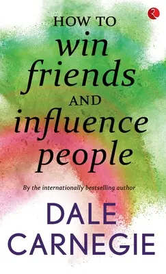 Cum să câștigi prieteni și să influențezi oamenii - How to win Friends and influence people