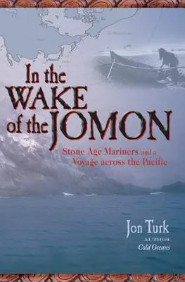 În urma lui Jomon: Marinari din epoca de piatră și o călătorie prin Pacific - In the Wake of the Jomon: Stone Age Mariners and a Voyage Across the Pacific