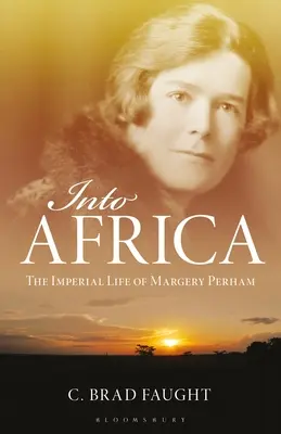 Into Africa: Viața imperială a lui Margery Perham - Into Africa: The Imperial Life of Margery Perham