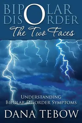 Tulburarea bipolară: Cele două fețe Înțelegerea simptomelor tulburării bipolare - Bipolar Disorder: The Two Faces Understanding Bipolar Disorder Symptoms