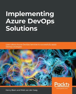 Implementarea soluțiilor Azure DevOps: Aflați despre serviciile Azure DevOps pentru a aplica cu succes strategiile DevOps - Implementing Azure DevOps Solutions: Learn about Azure DevOps Services to successfully apply DevOps strategies