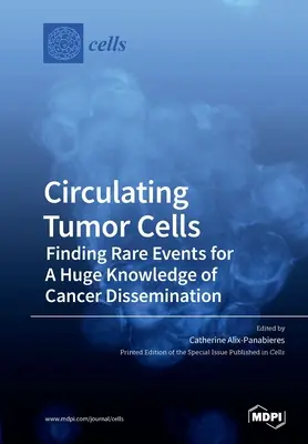 Celule tumorale circulante: Găsirea evenimentelor rare pentru o cunoaștere uriașă a diseminării cancerului - Circulating Tumor Cells: Finding Rare Events for A Huge Knowledge of Cancer Dissemination