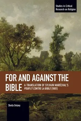 Pentru și împotriva Bibliei: O traducere a cărții lui Sylvain Marchal Pour Et Contre La Bible (1801) - For and Against the Bible: A Translation of Sylvain Marchal's Pour Et Contre La Bible (1801)