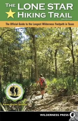 Lone Star Hiking Trail: Ghidul oficial al celei mai lungi poteci sălbatice din Texas (revizuit) - Lone Star Hiking Trail: The Official Guide to the Longest Wilderness Footpath in Texas (Revised)