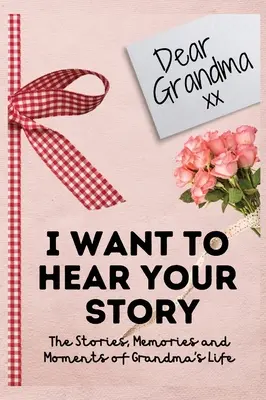 Dragă bunică. I Want To Hear Your Story: A Guided Memory Journal to Share The Stories, Memories and Moments That Have Shaped Grandma's Life 7 x 10 inc - Dear Grandma. I Want To Hear Your Story: A Guided Memory Journal to Share The Stories, Memories and Moments That Have Shaped Grandma's Life 7 x 10 inc