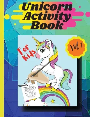 Unicorn activity book Vol1: Pagini de colorat și activități pentru fete și băieți cu vârste cuprinse între 4 și 8 ani Vol 1 - Unicorn activity book Vol1: Coloring pages and activities for girls and boys aged 4 and 8 Vol 1