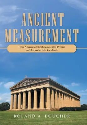Măsurarea antică: Cum au creat civilizațiile antice standarde precise și reproductibile - Ancient Measurement: How Ancient Civilizations Created Precise and Reproducible Standards