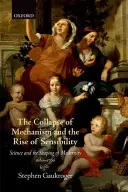 Prăbușirea mecanismului și creșterea sensibilității: Știința și conturarea modernității, 1680-1760 - The Collapse of Mechanism and the Rise of Sensibility: Science and the Shaping of Modernity, 1680-1760