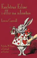 Eachtra Eilse i dTr na nIontas: Aventurile lui Alice în Țara Minunilor în irlandeză - Eachtra Eilse i dTr na nIontas: Alice's Adventures in Wonderland in Irish
