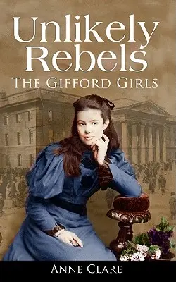 Unlikely Rebels: Fetele Gifford și lupta pentru libertatea irlandeză - Unlikely Rebels: The Gifford Girls and the Fight for Irish Freedom