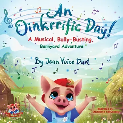 An Oinkrrific Day!: A Musical, Bully-Busting, Barnyard Adventure
