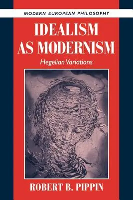 Idealismul ca modernism: variații hegeliene - Idealism as Modernism: Hegelian Variations