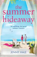 The Summer Hideaway: O frumoasă poveste de dragoste de vară - The Summer Hideaway: An uplifting feel good summer romance