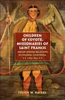 Copiii lui Coyote, misionarii lui Saint Francis: Relațiile dintre indieni și spanioli în California colonială, 1769-1850 - Children of Coyote, Missionaries of Saint Francis: Indian-Spanish Relations in Colonial California, 1769-1850