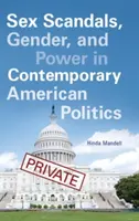 Scandaluri sexuale, gen și putere în politica americană contemporană - Sex Scandals, Gender, and Power in Contemporary American Politics