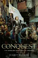 Cucerirea: Regatul englez al Franței, 1417-1450 - Conquest: The English Kingdom of France, 1417-1450