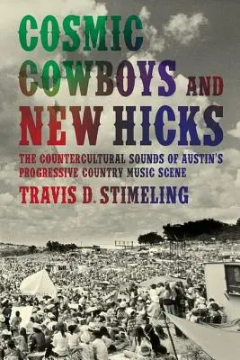 Cosmic Cowboys and New Hicks: Sunetele contraculturale ale scenei progresive de muzică country din Austin - Cosmic Cowboys and New Hicks: The Countercultural Sounds of Austin's Progressive Country Music Scene