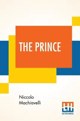 Prințul: Tradus din italiană în engleză de Edward Dacres, cu câteva animadversiuni în care se notează și se taxează erorile sale - The Prince: Translated Out Of Italian Into English By Edward Dacres With Some Animadversions Noting And Taxing His Errors