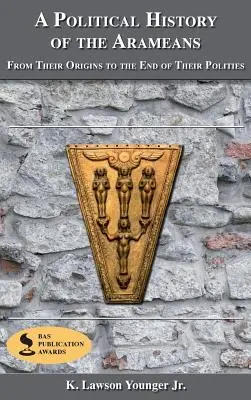 O istorie politică a arameenilor: De la originile lor până la sfârșitul politicii lor - A Political History of the Arameans: From Their Origins to the End of Their Polities