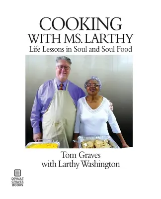 Gătit cu doamna Larthy: Lecții de viață în suflet și mâncare de suflet - Cooking with Ms. Larthy: Life Lessons in Soul and Soul Food