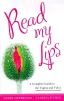 Citește-mi buzele: Un ghid complet al vaginului și vulvei - Read My Lips: A Complete Guide to the Vagina and Vulva