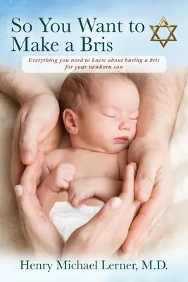Deci vrei să faci un Bris: Tot ce trebuie să știi despre a avea un Bris pentru fiul tău nou-născut - So You Want to Make a Bris: Everything You Need to Know About Having a Bris for Your Newborn Son
