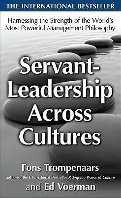Servant-Leadership Across Cultures: Exploatarea punctelor forte ale celei mai puternice filosofii de management din lume - Servant-Leadership Across Cultures: Harnessing the Strengths of the World's Most Powerful Management Philosophy