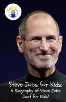Steve Jobs pentru copii: O biografie a lui Steve Jobs Doar pentru copii! - Steve Jobs for Kids: A Biography of Steve Jobs Just for Kids!