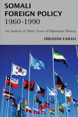 Politica externă a Somaliei, 1960 - 1990: O analiză a treizeci de ani de istorie diplomatică - Somali Foreign Policy, 1960 - 1990: An Analysis of Thirty Years of Diplomatic History
