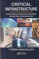 Infrastructura critică: Înțelegerea părților componente, a vulnerabilităților, a riscurilor operaționale și a interdependențelor acesteia - Critical Infrastructure: Understanding Its Component Parts, Vulnerabilities, Operating Risks, and Interdependencies