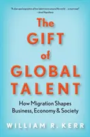 Darul talentelor globale: Cum influențează migrația afacerile, economia și societatea - The Gift of Global Talent: How Migration Shapes Business, Economy & Society