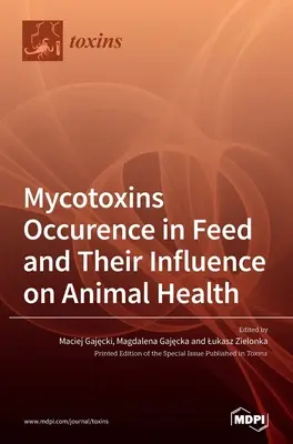 Prezența micotoxinelor în furaje și influența lor asupra sănătății animalelor - Mycotoxins Occurence in Feed and Their Influence on Animal Health