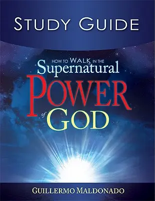 Cum să umbli în puterea supranaturală a lui Dumnezeu Ghid de studiu - How to Walk in the Supernatural Power of God Study Guide
