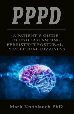 Pppd: Ghidul unui pacient pentru înțelegerea amețelilor persistente postural-perceptive - Pppd: A patient's guide to understanding persistent postural-perceptual dizziness