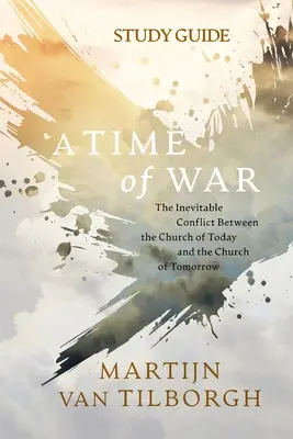 A Time of War - Ghid de studiu: Conflictul inevitabil dintre Biserica de Azi și Biserica de Mâine (The Inevitable Conflict Between the Church of Today and the Church of Tomorrow) - A Time of War - Study Guide: The Inevitable Conflict Between the Church of Today and the Church of Tomorrow