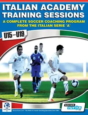 Sesiuni de antrenament ale Academiei Italiene pentru U15-U19 - Un program complet de antrenori de fotbal - Italian Academy Training Sessions for U15-U19 - A Complete Soccer Coaching Program
