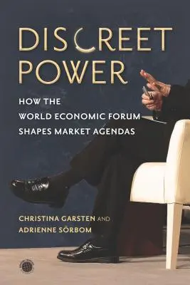 Puterea discretă: Cum modelează Forumul Economic Mondial agendele piețelor - Discreet Power: How the World Economic Forum Shapes Market Agendas