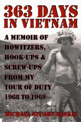 363 de zile în Vietnam: A Memoir of Howitzers, Hook-Ups & Screw-Ups from My Tour of Duty 1968 to 1969 - 363 Days in Vietnam: A Memoir of Howitzers, Hook-Ups & Screw-Ups from My Tour of Duty 1968 to 1969