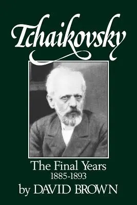 Ceaikovski: Ultimii ani 1855-1893 - Tchaikovsky: The Final Years 1855-1893