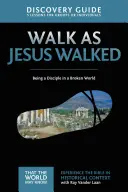 Ghidul de descoperire Walk as Jesus Walked, 7: A fi un discipol într-o lume distrusă - Walk as Jesus Walked Discovery Guide, 7: Being a Disciple in a Broken World