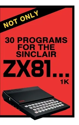 Nu numai 30 de programe pentru Sinclair ZX81 - Not Only 30 Programs for the Sinclair ZX81