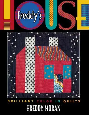 Casa lui Freddy: Culori strălucitoare în cuverturi - Freddy's House: Brilliant Color in Quilts