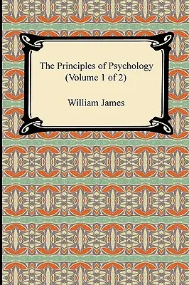 Principiile psihologiei (volumul 1 din 2) - The Principles of Psychology (Volume 1 of 2)