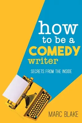 Cum să fii un scriitor de comedie: Secretele din interior - How to Be a Comedy Writer: Secrets from the Inside