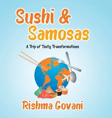 Sushi & Samosas: O călătorie de transformări gustoase - Sushi & Samosas: A Trip of Tasty Transformations