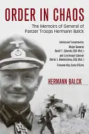 Ordine în haos: Memoriile generalului de trupe Panzer Hermann Balck - Order in Chaos: The Memoirs of General of Panzer Troops Hermann Balck