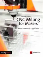 Frezare Cnc pentru Makers: Noțiuni de bază - Tehnici - Aplicații - Cnc Milling for Makers: Basics - Techniques - Applications